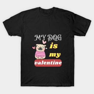 my dog is my valentine T-Shirt